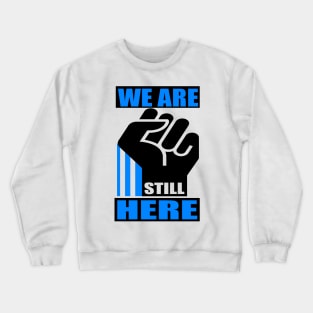 WE ARE STILL HERE 3A Crewneck Sweatshirt